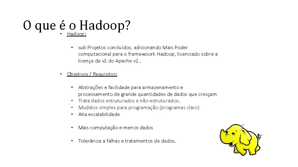 O que é • Hadoop: o Hadoop? • sub Projetos concluídos, adicionando Mais Poder