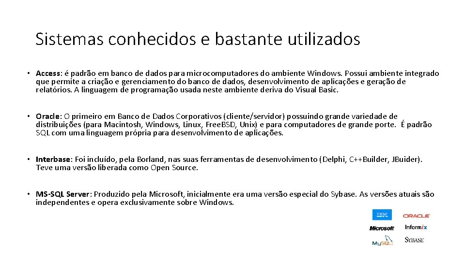 Sistemas conhecidos e bastante utilizados • Access: é padrão em banco de dados para