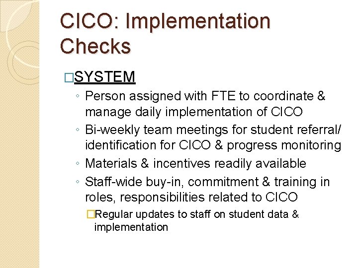 CICO: Implementation Checks �SYSTEM ◦ Person assigned with FTE to coordinate & manage daily