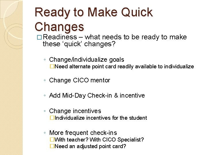 Ready to Make Quick Changes � Readiness – what needs to be ready to