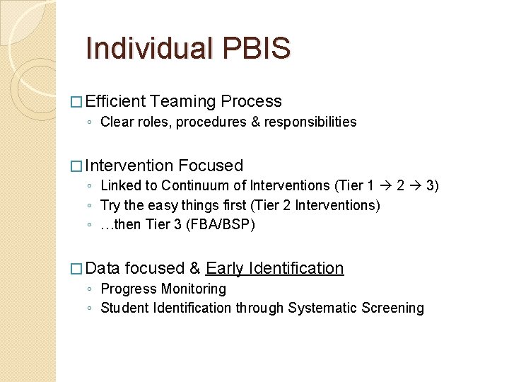 Individual PBIS � Efficient Teaming Process ◦ Clear roles, procedures & responsibilities � Intervention