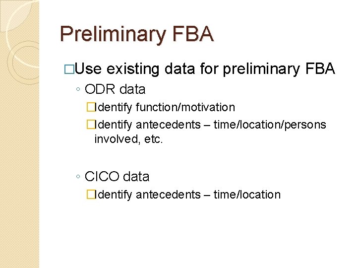 Preliminary FBA �Use existing data for preliminary FBA ◦ ODR data �Identify function/motivation �Identify
