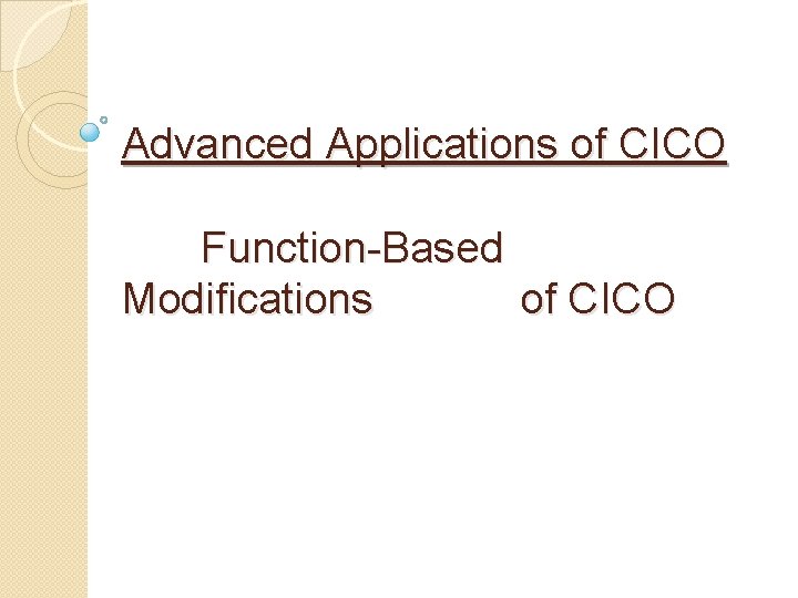 Advanced Applications of CICO Function-Based Modifications of CICO 