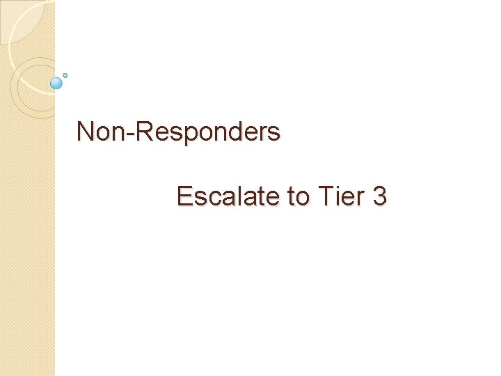 Non-Responders Escalate to Tier 3 