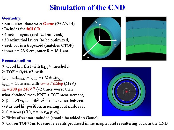 Simulation of the CND Geometry: • Simulation done with Gemc (GEANT 4) • Includes