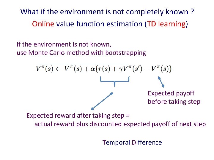 What if the environment is not completely known ? Online value function estimation (TD