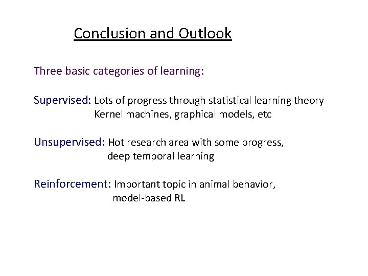 Conclusion and Outlook Three basic categories of learning: Supervised: Lots of progress through statistical