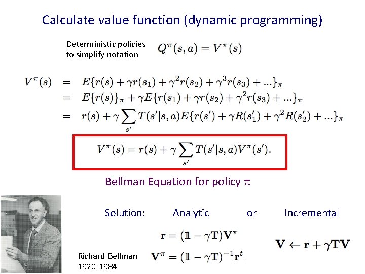 Calculate value function (dynamic programming) Deterministic policies to simplify notation Bellman Equation for policy