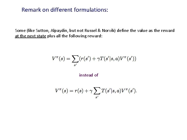 Remark on different formulations: Some (like Sutton, Alpaydin, but not Russel & Norvik) define