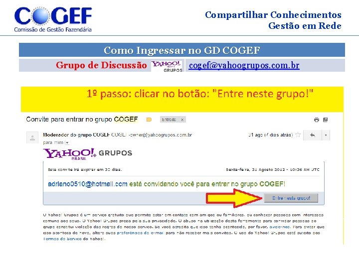 Compartilhar Conhecimentos Gestão em Rede Como Ingressar no GD COGEF Grupo de Discussão cogef@yahoogrupos.