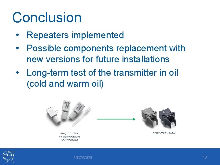 Conclusion • Repeaters implemented • Possible components replacement with new versions for future installations