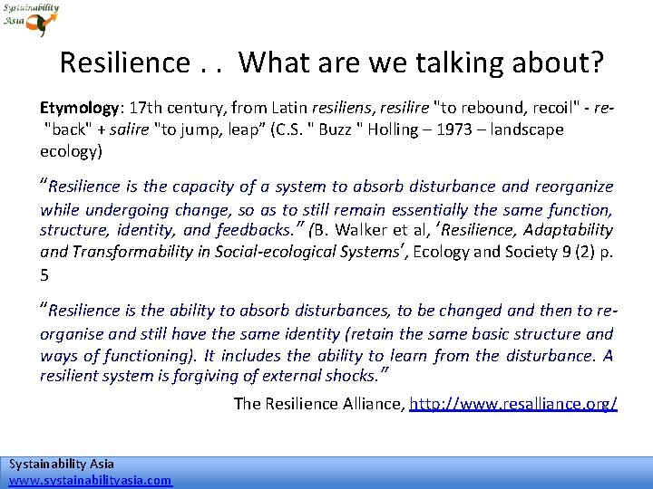 Resilience. . What are we talking about? Etymology: 17 th century, from Latin resiliens,