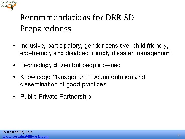 Recommendations for DRR-SD Preparedness • Inclusive, participatory, gender sensitive, child friendly, eco-friendly and disabled