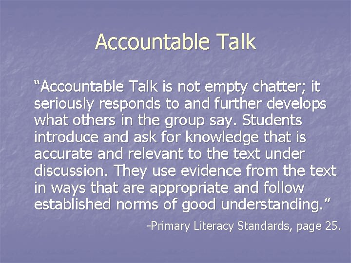 Accountable Talk “Accountable Talk is not empty chatter; it seriously responds to and further
