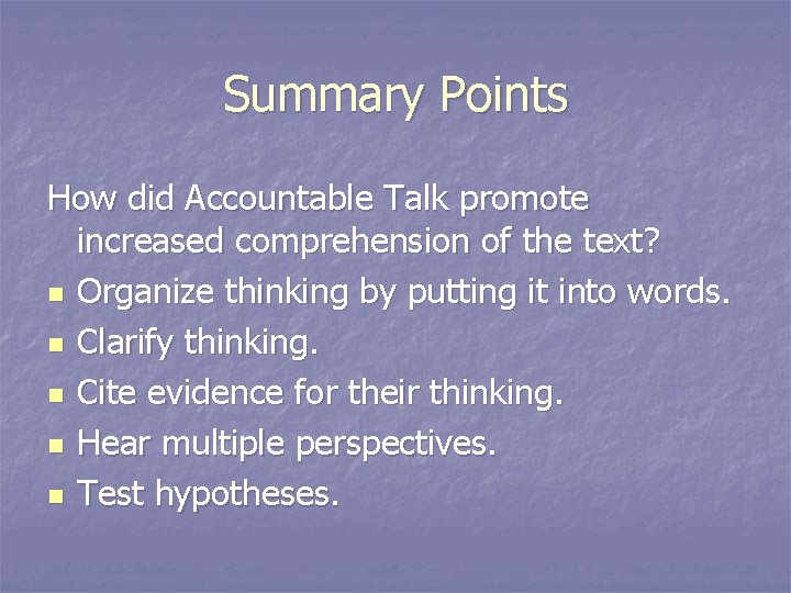 Summary Points How did Accountable Talk promote increased comprehension of the text? n Organize