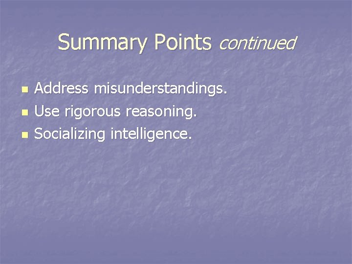 Summary Points continued n n n Address misunderstandings. Use rigorous reasoning. Socializing intelligence. 