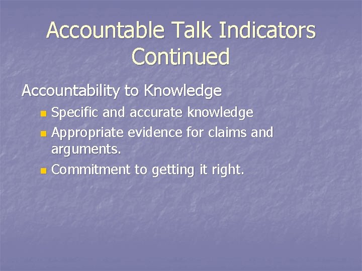 Accountable Talk Indicators Continued Accountability to Knowledge Specific and accurate knowledge n Appropriate evidence