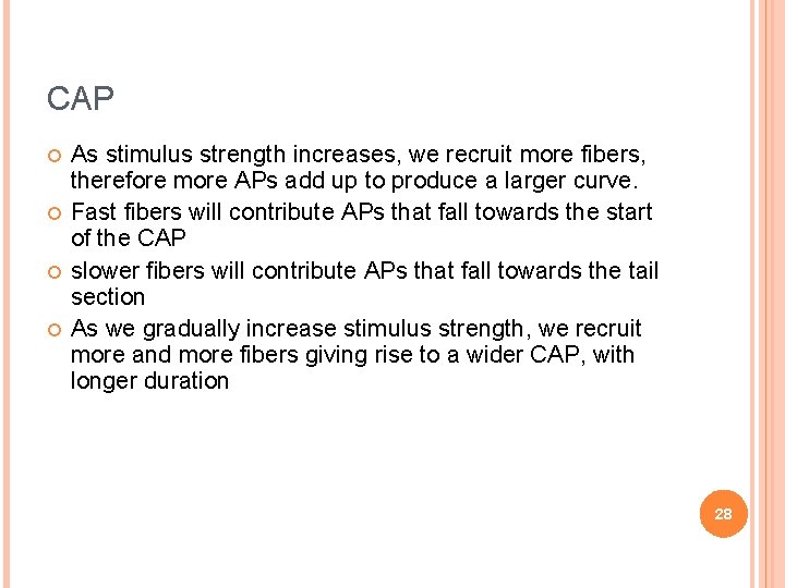 CAP As stimulus strength increases, we recruit more fibers, therefore more APs add up