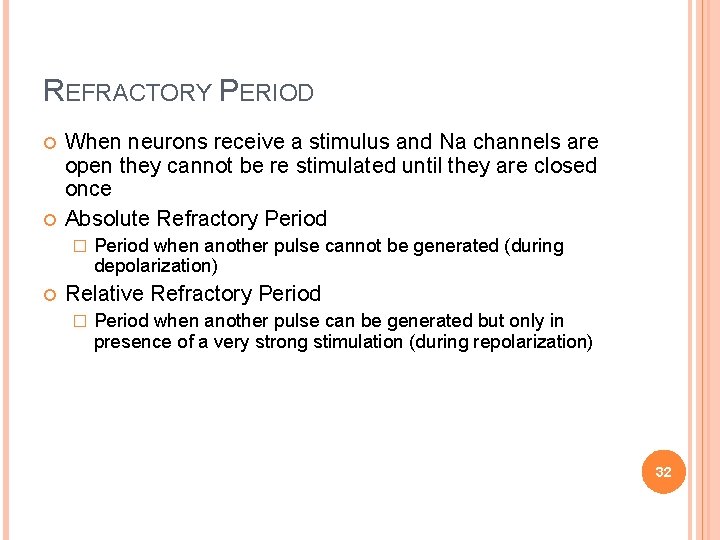 REFRACTORY PERIOD When neurons receive a stimulus and Na channels are open they cannot