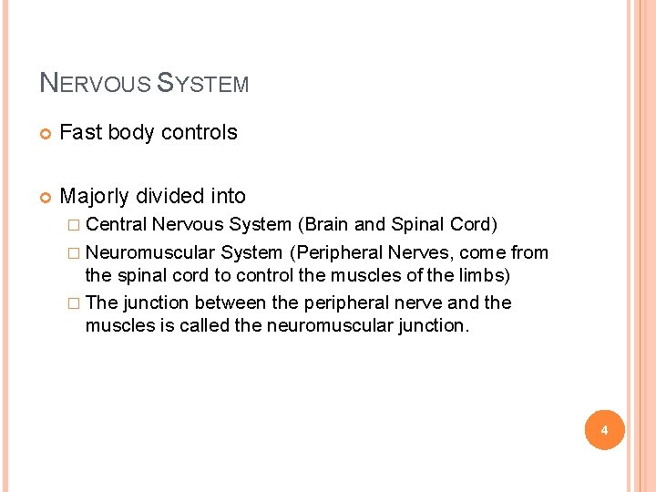 NERVOUS SYSTEM Fast body controls Majorly divided into � Central Nervous System (Brain and