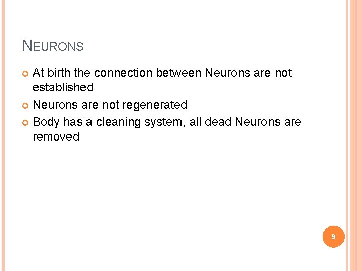 NEURONS At birth the connection between Neurons are not established Neurons are not regenerated