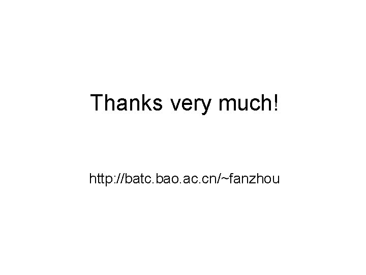 Thanks very much! http: //batc. bao. ac. cn/~fanzhou 