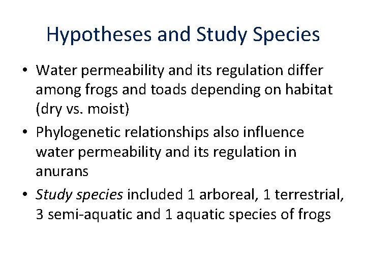 Hypotheses and Study Species • Water permeability and its regulation differ among frogs and