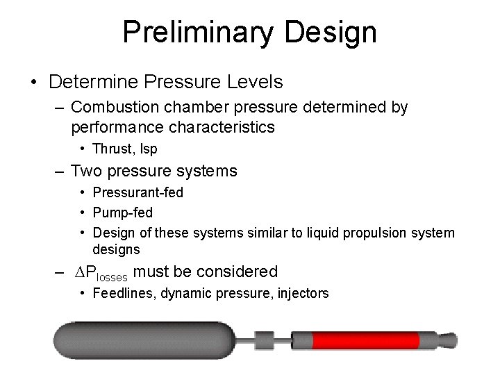 Preliminary Design • Determine Pressure Levels – Combustion chamber pressure determined by performance characteristics