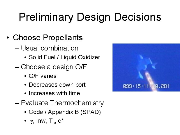 Preliminary Design Decisions • Choose Propellants – Usual combination • Solid Fuel / Liquid