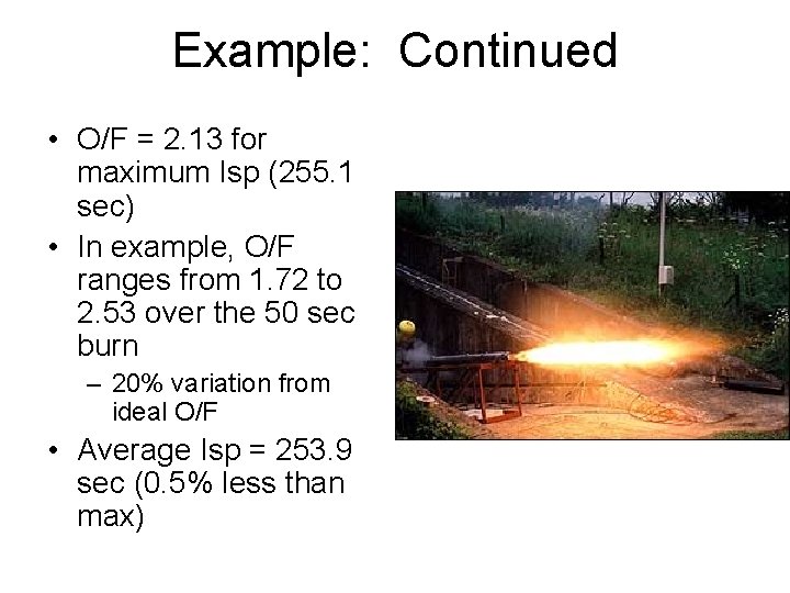 Example: Continued • O/F = 2. 13 for maximum Isp (255. 1 sec) •