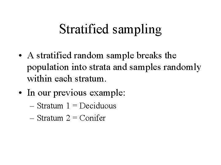 Stratified sampling • A stratified random sample breaks the population into strata and samples