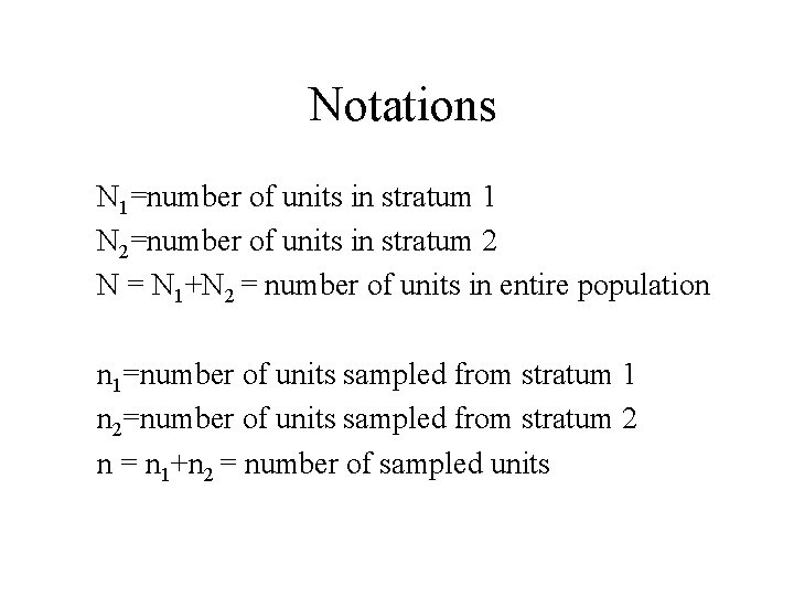Notations N 1=number of units in stratum 1 N 2=number of units in stratum Notations N 1=number of units in stratum 1 N 2=number of units in stratum