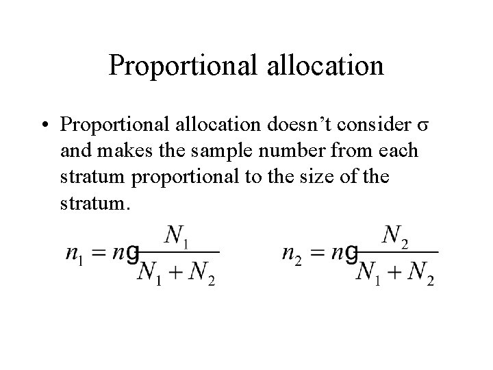 Proportional allocation • Proportional allocation doesn’t consider σ and makes the sample number from