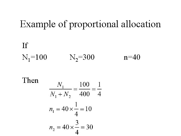 Example of proportional allocation If N 1=100 Then N 2=300 n=40 Example of proportional allocation If N 1=100 Then N 2=300 n=40