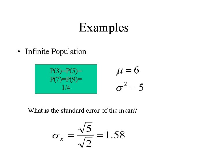 Examples • Infinite Population P(3)=P(5)= P(7)=P(9)= 1/4 What is the standard error of the