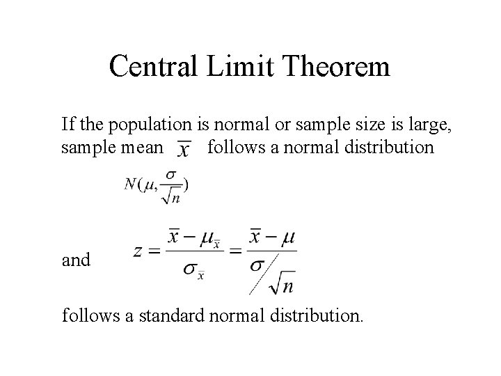 Central Limit Theorem If the population is normal or sample size is large, sample