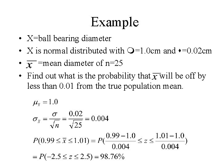 Example • X=ball bearing diameter • X is normal distributed with m=1. 0 cm Example • X=ball bearing diameter • X is normal distributed with m=1. 0 cm