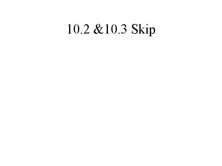 10. 2 &10. 3 Skip 10. 2 &10. 3 Skip