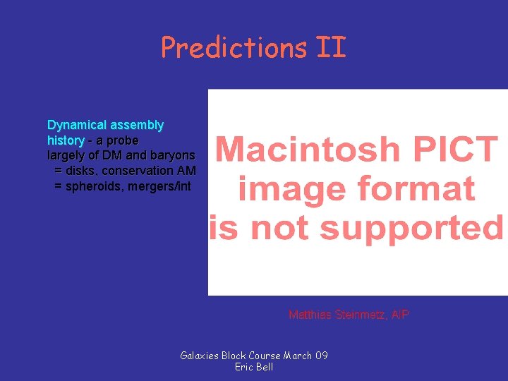 Predictions II Dynamical assembly history - a probe largely of DM and baryons =