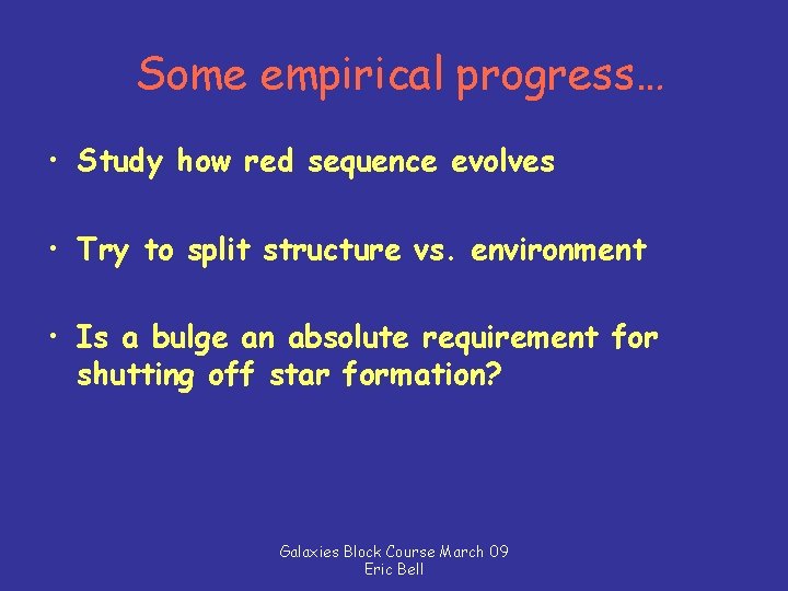 Some empirical progress… • Study how red sequence evolves • Try to split structure