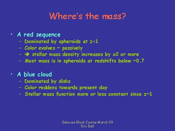 Where’s the mass? • A red sequence – – Dominated by spheroids at z<1