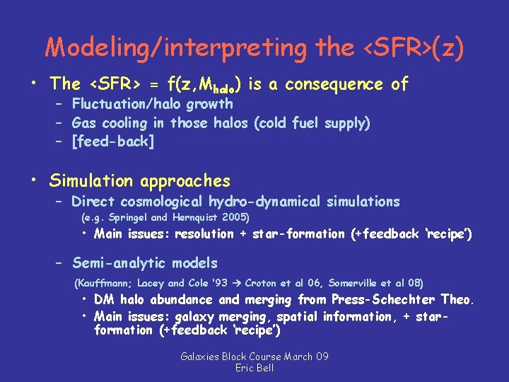 Modeling/interpreting the <SFR>(z) • The <SFR> = f(z, Mhalo) is a consequence of –