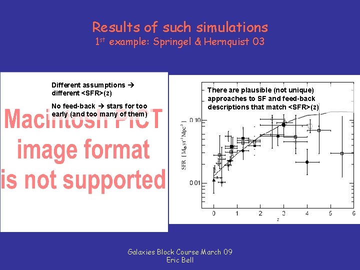 Results of such simulations 1 st example: Springel & Hernquist 03 Different assumptions different