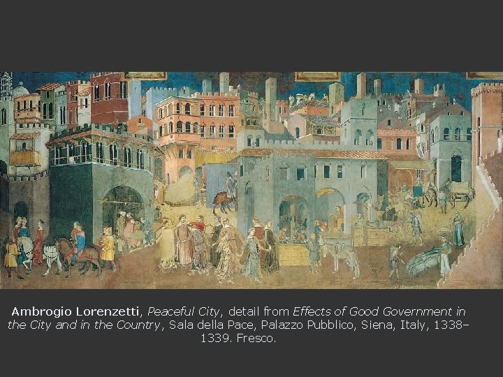 Ambrogio Lorenzetti, Peaceful City, detail from Effects of Good Government in the City and