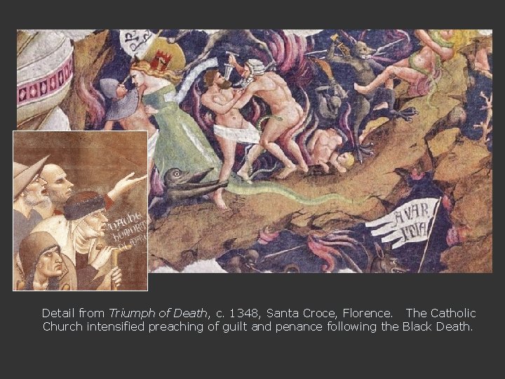 Detail from Triumph of Death, c. 1348, Santa Croce, Florence. The Catholic Church intensified