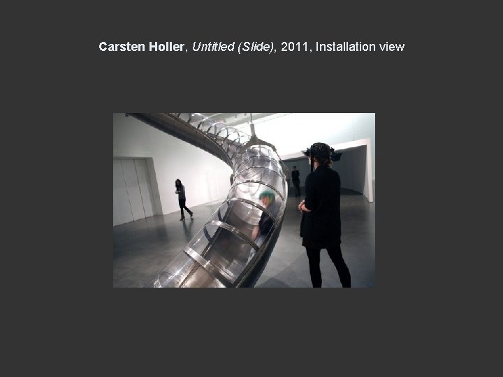 Carsten Holler, Untitled (Slide), 2011, Installation view 