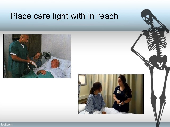 Place care light with in reach 