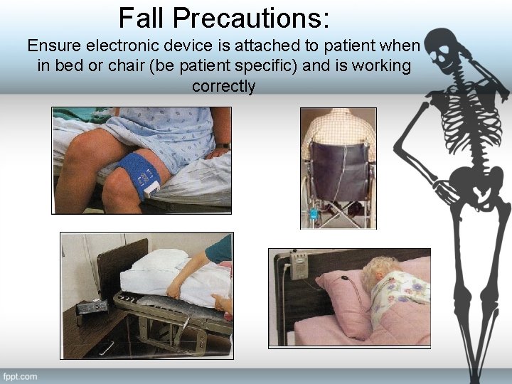 Fall Precautions: Ensure electronic device is attached to patient when in bed or chair