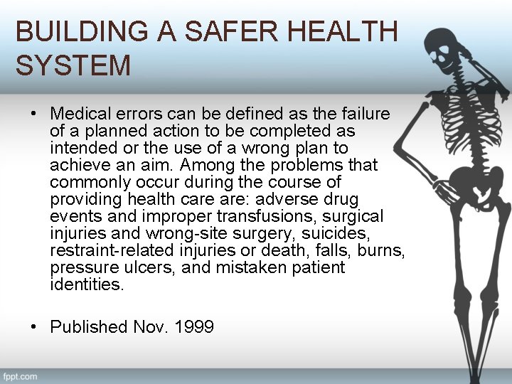 BUILDING A SAFER HEALTH SYSTEM • Medical errors can be defined as the failure