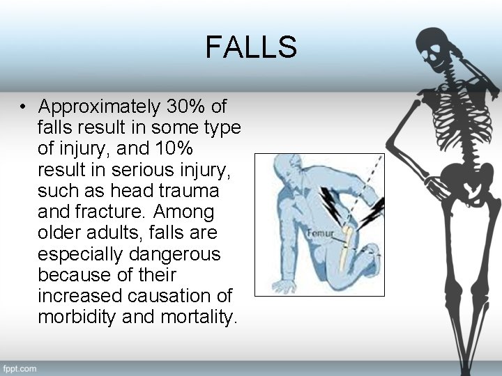FALLS • Approximately 30% of falls result in some type of injury, and 10%
